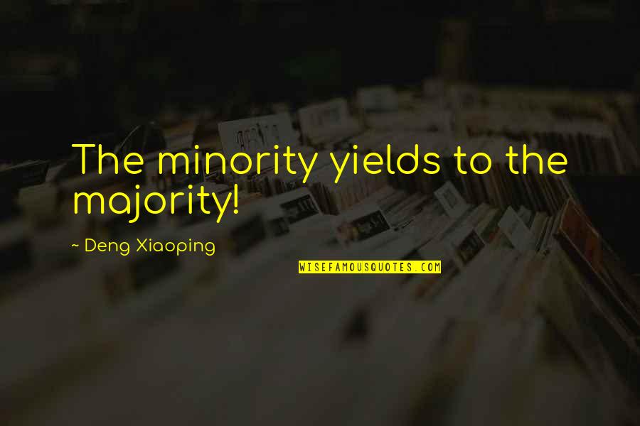 Xiaoping's Quotes By Deng Xiaoping: The minority yields to the majority!