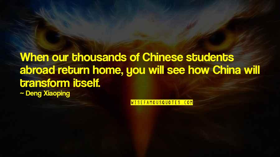 Xiaoping's Quotes By Deng Xiaoping: When our thousands of Chinese students abroad return