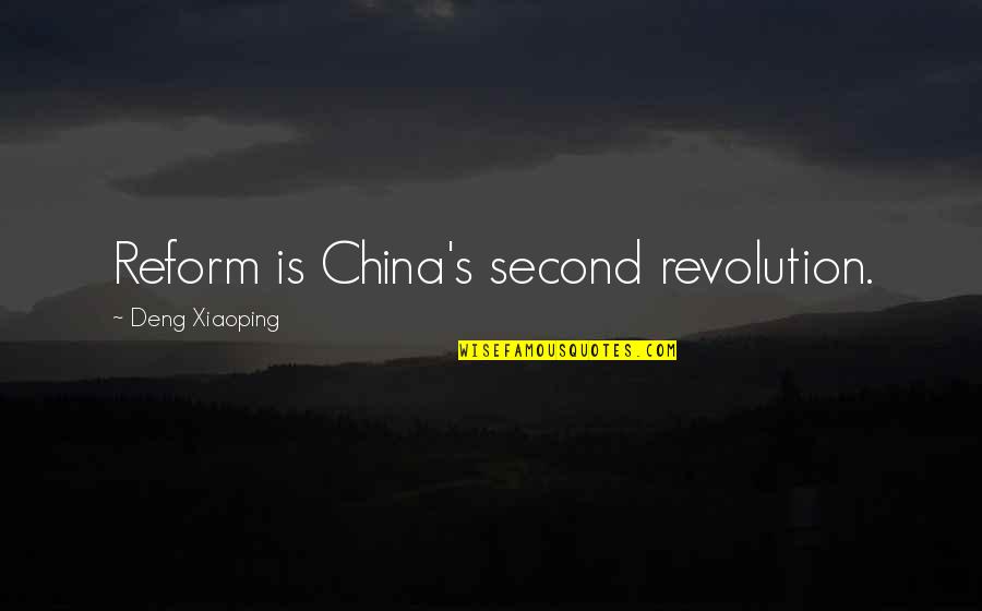 Xiaoping's Quotes By Deng Xiaoping: Reform is China's second revolution.