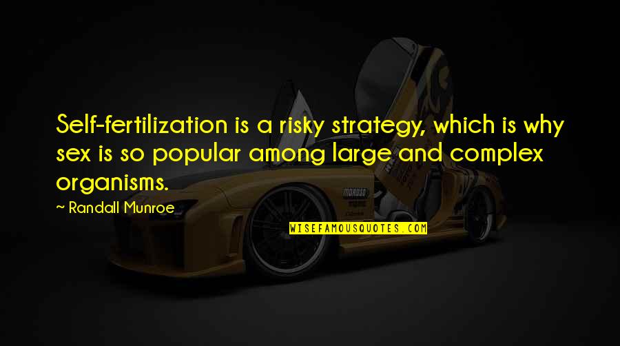 Xiaotong Guan Quotes By Randall Munroe: Self-fertilization is a risky strategy, which is why Xiaotong Guan Quotes By Randall Munroe: Self-fertilization is a risky strategy, which is why
