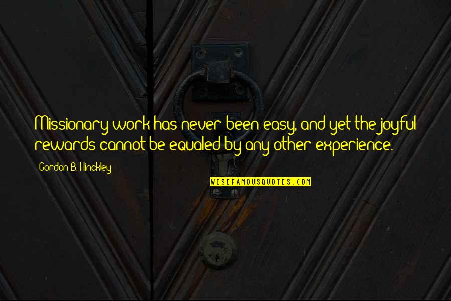 Xiaowen Fang Quotes By Gordon B. Hinckley: Missionary work has never been easy, and yet Xiaowen Fang Quotes By Gordon B. Hinckley: Missionary work has never been easy, and yet
