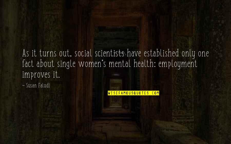 Xiaowen Fang Quotes By Susan Faludi: As it turns out, social scientists have established Xiaowen Fang Quotes By Susan Faludi: As it turns out, social scientists have established
