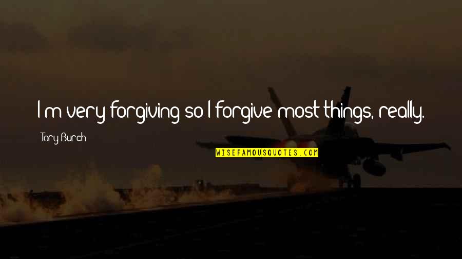 Xiaowen Fang Quotes By Tory Burch: I'm very forgiving so I forgive most things, Xiaowen Fang Quotes By Tory Burch: I'm very forgiving so I forgive most things,
