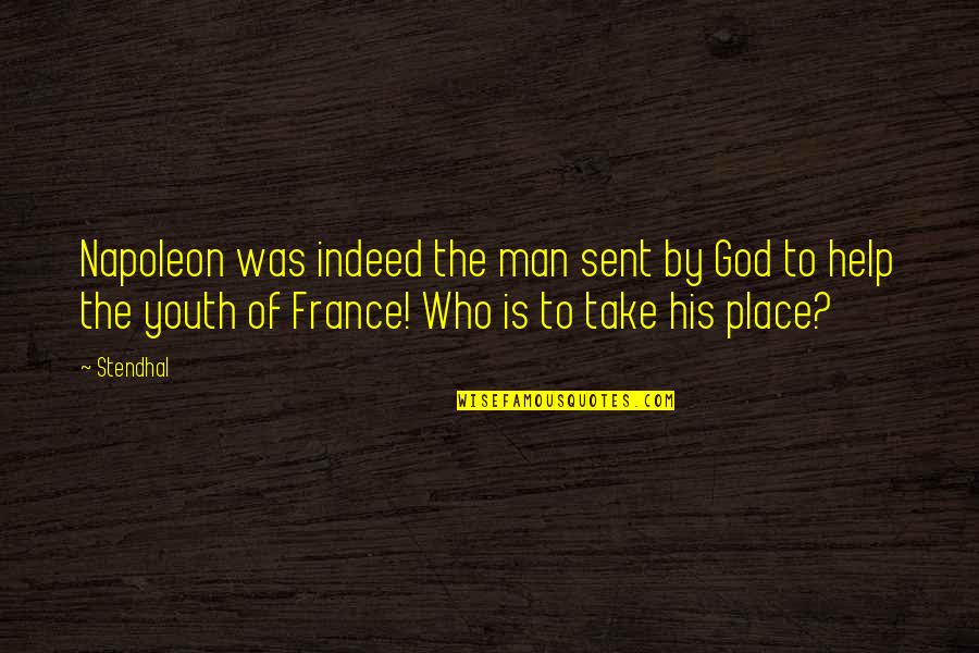 Xiaoxin Province Quotes By Stendhal: Napoleon was indeed the man sent by God Xiaoxin Province Quotes By Stendhal: Napoleon was indeed the man sent by God