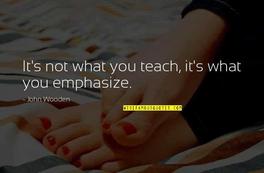 Xiaoyong Chen Quotes By John Wooden: It's not what you teach, it's what you