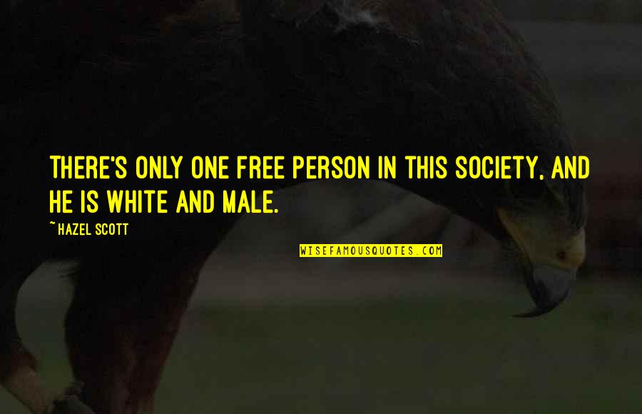 Xibalba Band Quotes By Hazel Scott: There's only one free person in this society,