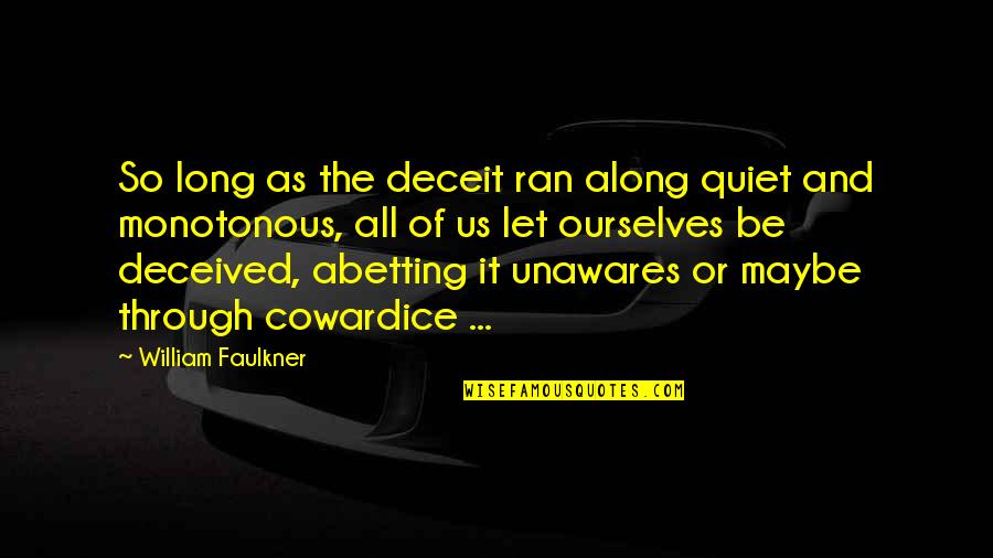 Xibalba Band Quotes By William Faulkner: So long as the deceit ran along quiet Xibalba Band Quotes By William Faulkner: So long as the deceit ran along quiet