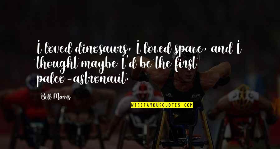 Xicot Ncatl Quotes By Bill Maris: I loved dinosaurs, I loved space, and I Xicot Ncatl Quotes By Bill Maris: I loved dinosaurs, I loved space, and I