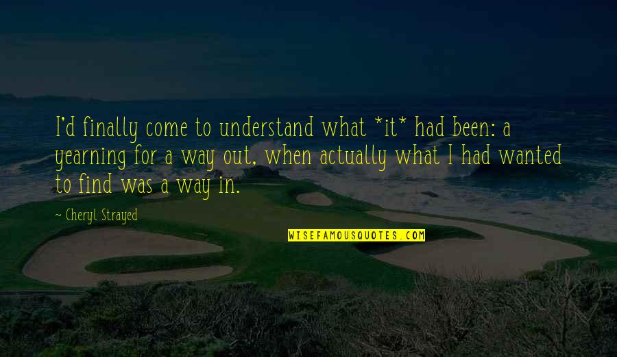 Xicotencatl I Quotes By Cheryl Strayed: I'd finally come to understand what *it* had Xicotencatl I Quotes By Cheryl Strayed: I'd finally come to understand what *it* had