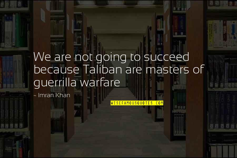 Xicotencatl Quotes By Imran Khan: We are not going to succeed because Taliban