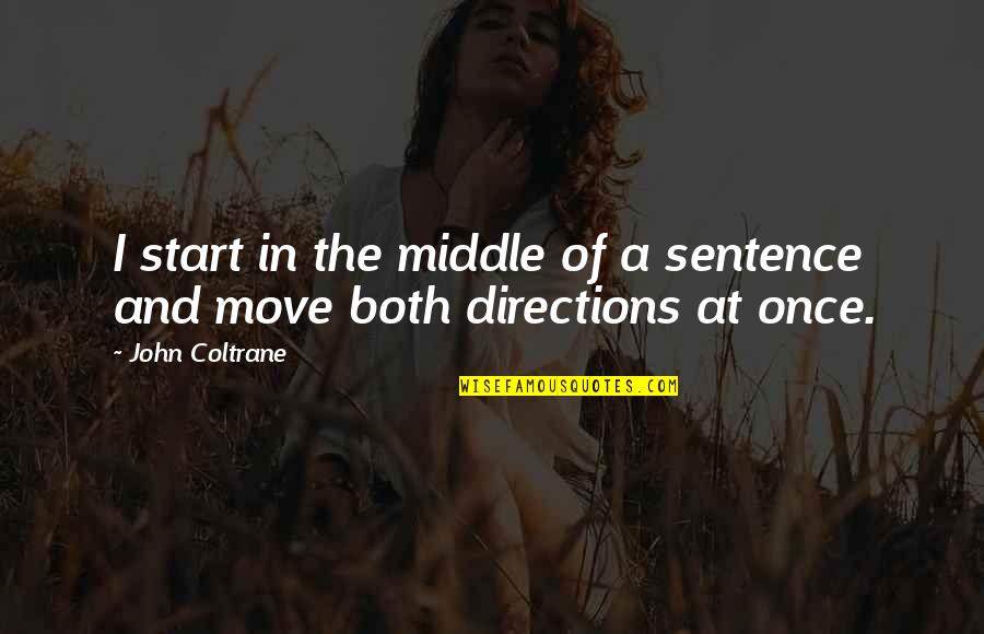 Xicotencatl Quotes By John Coltrane: I start in the middle of a sentence