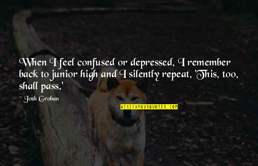 Xicotencatl Quotes By Josh Groban: When I feel confused or depressed, I remember Xicotencatl Quotes By Josh Groban: When I feel confused or depressed, I remember