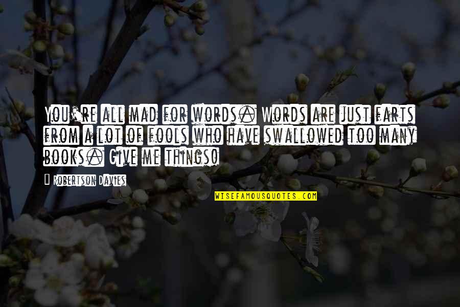 Xido X111 Quotes By Robertson Davies: You're all mad for words. Words are just Xido X111 Quotes By Robertson Davies: You're all mad for words. Words are just