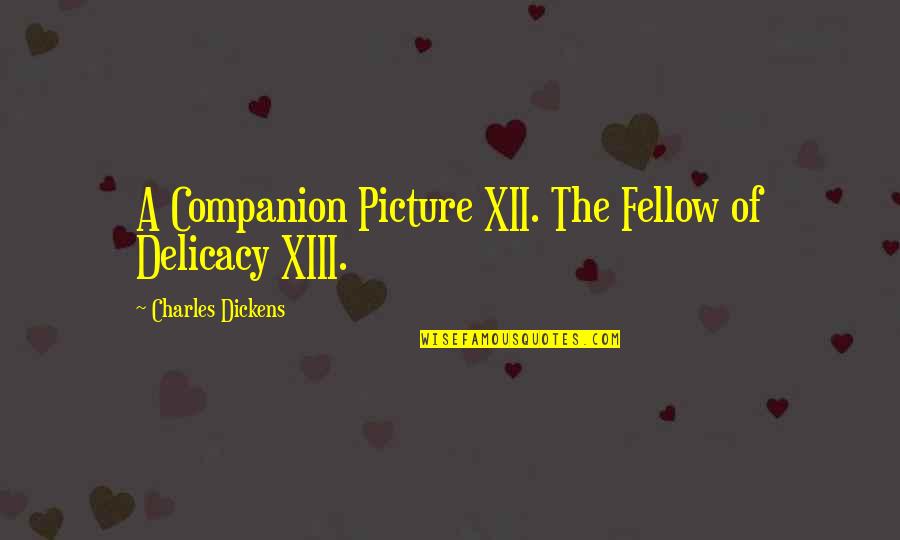 Xiii-2 Quotes By Charles Dickens: A Companion Picture XII. The Fellow of Delicacy