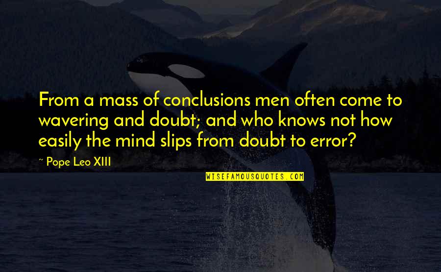 Xiii-2 Quotes By Pope Leo XIII: From a mass of conclusions men often come