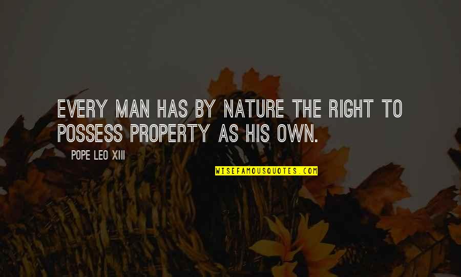 Xiii-2 Quotes By Pope Leo XIII: Every man has by nature the right to