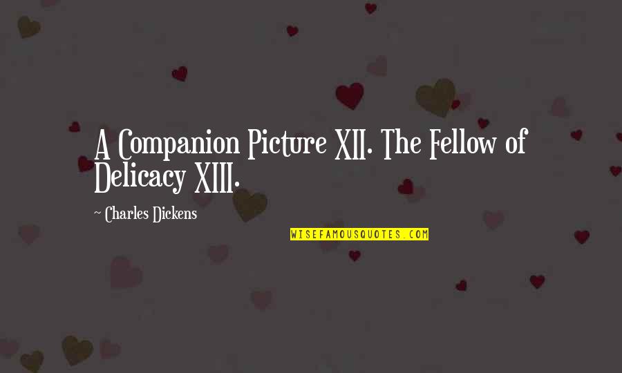 Xiii Quotes By Charles Dickens: A Companion Picture XII. The Fellow of Delicacy