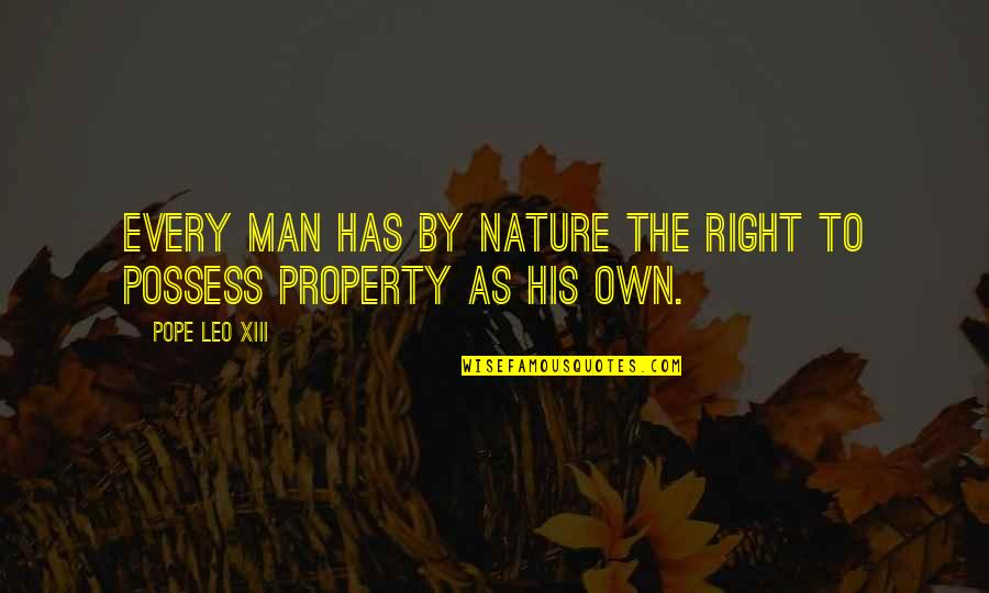 Xiii Quotes By Pope Leo XIII: Every man has by nature the right to