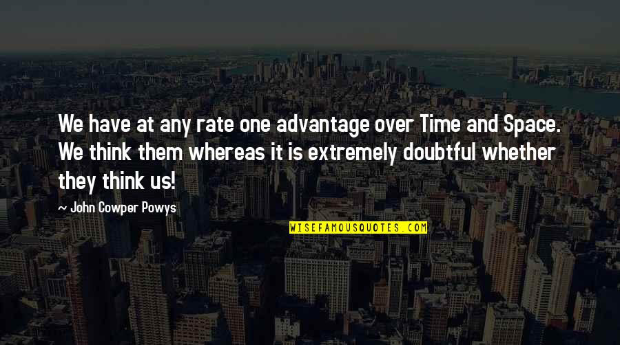 Xiilab Quotes By John Cowper Powys: We have at any rate one advantage over