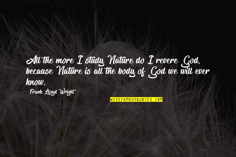 Ximenez Iluminacion Quotes By Frank Lloyd Wright: All the more I study Nature do I Ximenez Iluminacion Quotes By Frank Lloyd Wright: All the more I study Nature do I