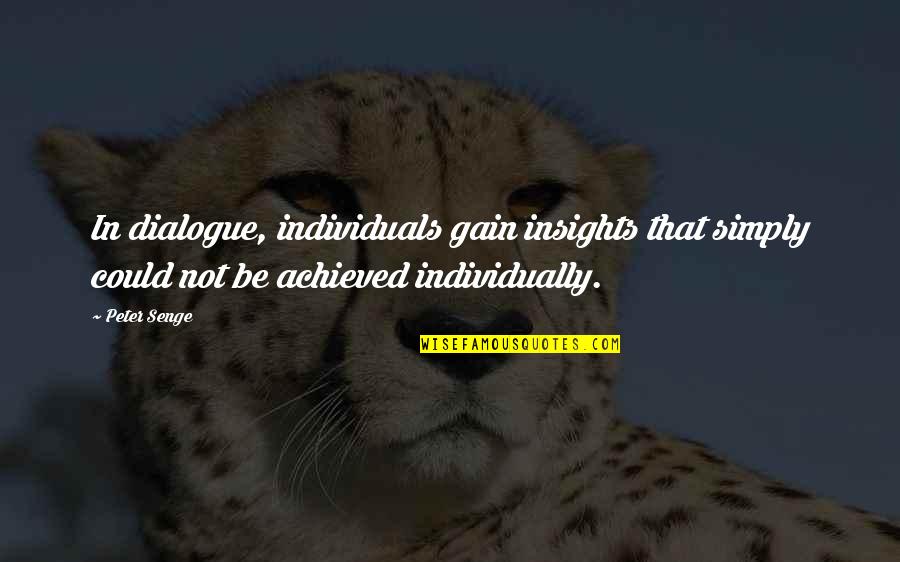 Ximo Imobiliaria Quotes By Peter Senge: In dialogue, individuals gain insights that simply could Ximo Imobiliaria Quotes By Peter Senge: In dialogue, individuals gain insights that simply could
