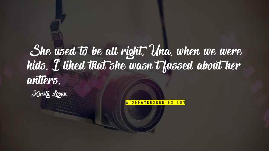 Ximo Phone Quotes By Kirsty Logan: She used to be all right, Una, when Ximo Phone Quotes By Kirsty Logan: She used to be all right, Una, when