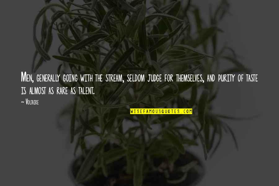 Xin Quotes By Voltaire: Men, generally going with the stream, seldom judge Xin Quotes By Voltaire: Men, generally going with the stream, seldom judge