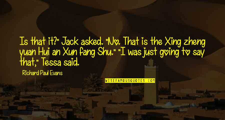 Xing Quotes By Richard Paul Evans: Is that it?" Jack asked. "No. That is