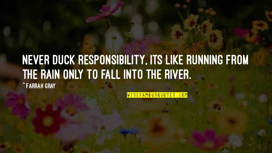 Xing Yun Fa Shi Quotes By Farrah Gray: Never duck responsibility, its like running from the