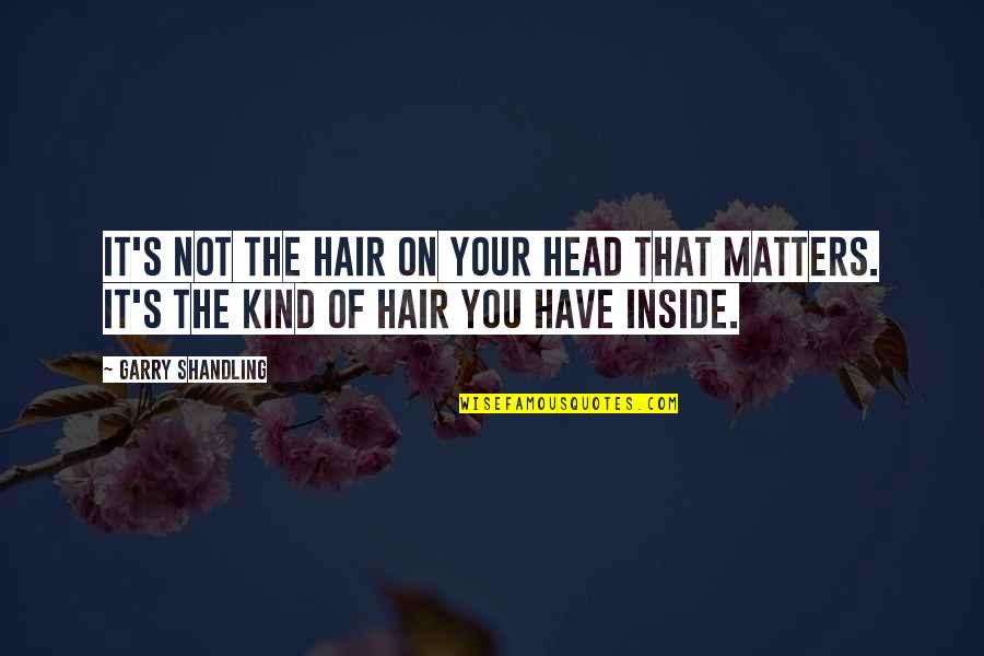 Xinghuozk Quotes By Garry Shandling: It's not the hair on your head that Xinghuozk Quotes By Garry Shandling: It's not the hair on your head that