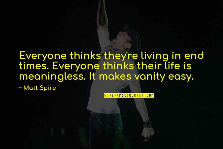 Xingyun Genshin Quotes By Matt Spire: Everyone thinks they're living in end times. Everyone Xingyun Genshin Quotes By Matt Spire: Everyone thinks they're living in end times. Everyone