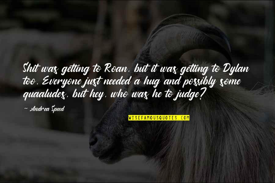 Xingyunshi Quotes By Andrea Speed: Shit was getting to Roan, but it was Xingyunshi Quotes By Andrea Speed: Shit was getting to Roan, but it was