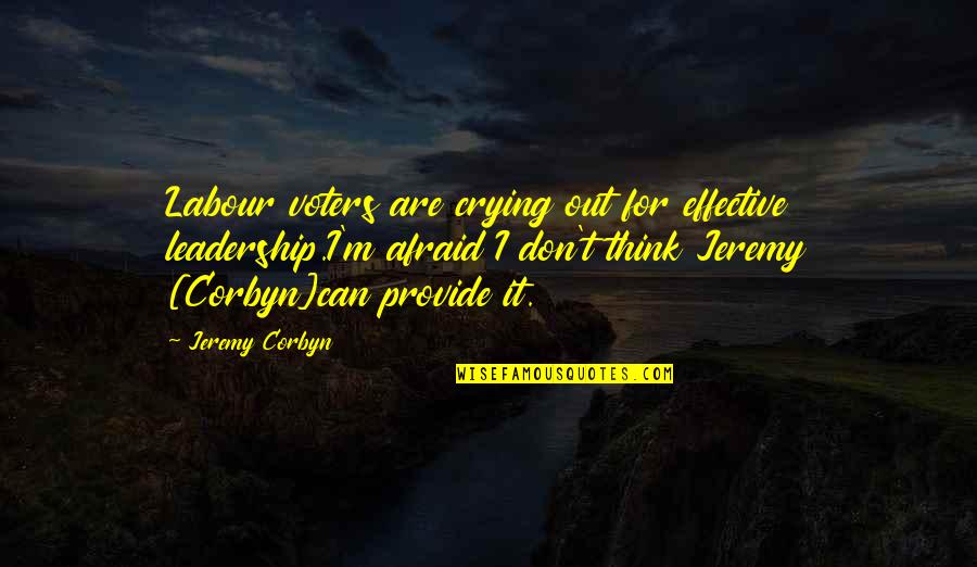 Xingyunshi Quotes By Jeremy Corbyn: Labour voters are crying out for effective leadership.I'm Xingyunshi Quotes By Jeremy Corbyn: Labour voters are crying out for effective leadership.I'm