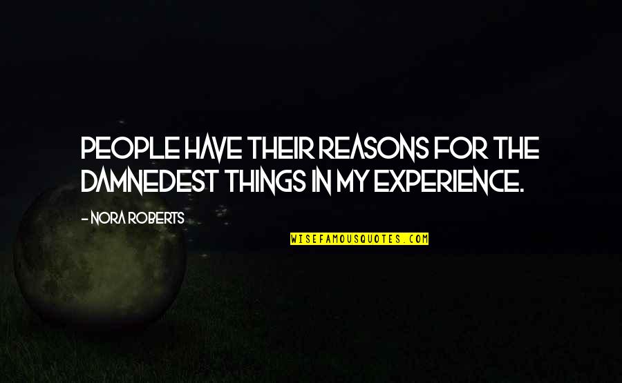 Xingyunshi Quotes By Nora Roberts: People have their reasons for the damnedest things