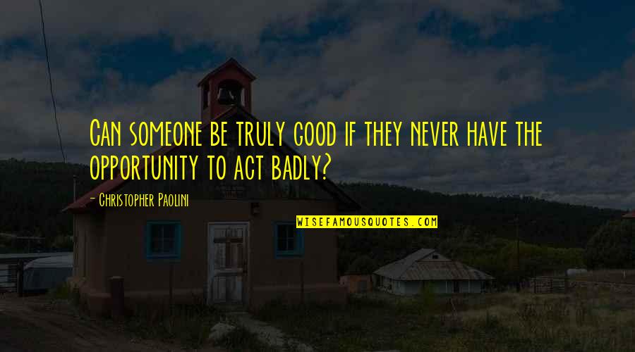 Xinjiang People Quotes By Christopher Paolini: Can someone be truly good if they never