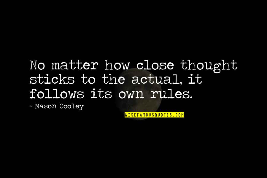 Xinran Author Quotes By Mason Cooley: No matter how close thought sticks to the