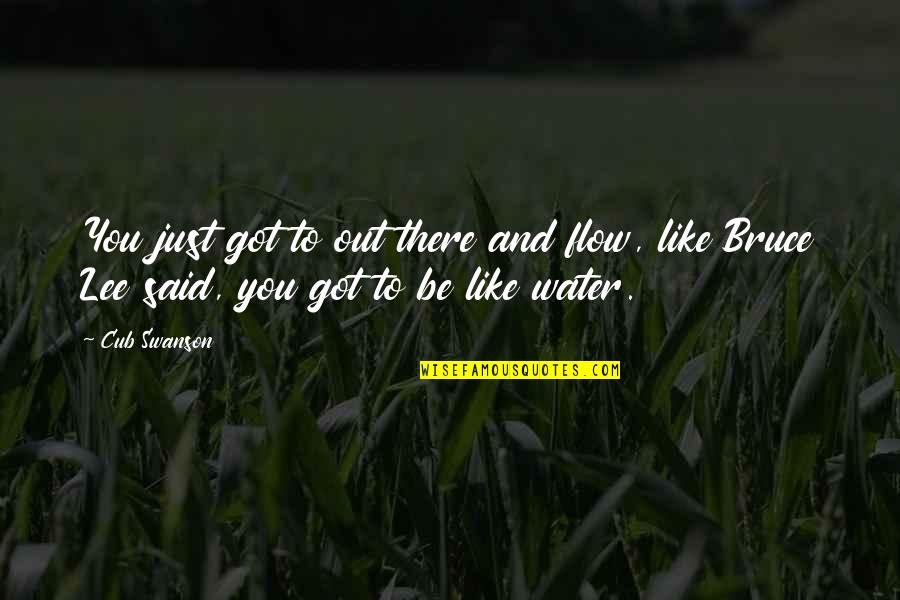 Xinran China Quotes By Cub Swanson: You just got to out there and flow,