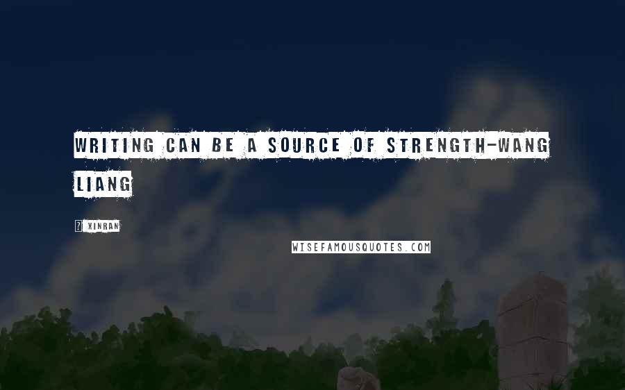 Xinran quotes: Writing can be a source of strength-Wang Liang