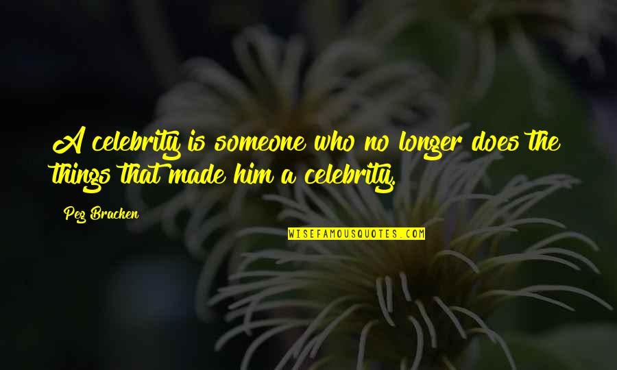 Xinran Shi Quotes By Peg Bracken: A celebrity is someone who no longer does