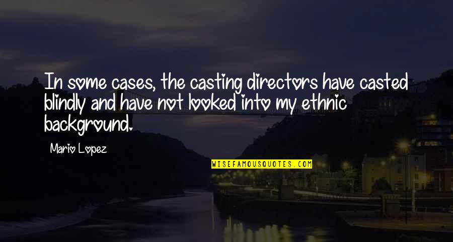 Xinyi Solar Quotes By Mario Lopez: In some cases, the casting directors have casted Xinyi Solar Quotes By Mario Lopez: In some cases, the casting directors have casted