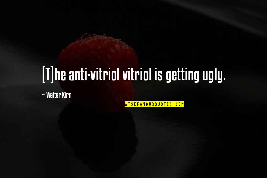 Xinying Quotes By Walter Kirn: [T]he anti-vitriol vitriol is getting ugly.