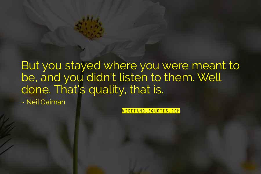 Xirena Jumpsuit Quotes By Neil Gaiman: But you stayed where you were meant to Xirena Jumpsuit Quotes By Neil Gaiman: But you stayed where you were meant to