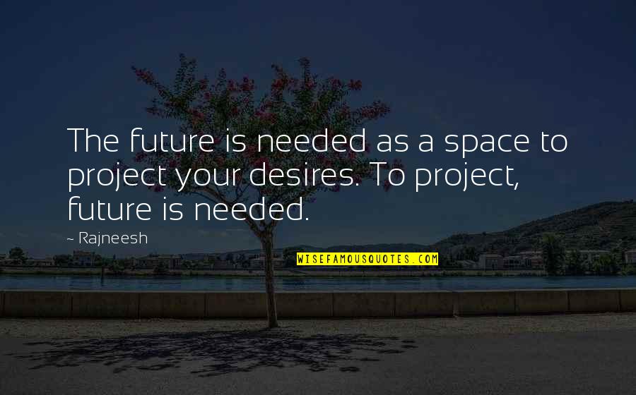 Xit Quote Quotes By Rajneesh: The future is needed as a space to