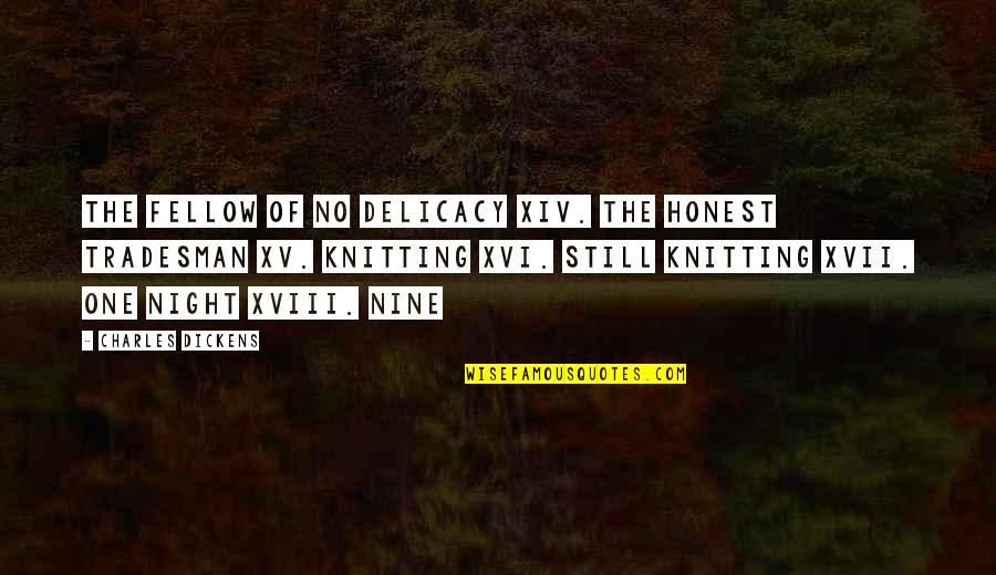 Xiv Quotes By Charles Dickens: The Fellow of No Delicacy XIV. The Honest