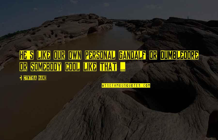 Xiyunykus Quotes By Cynthia Hand: He's like our own personal Gandalf or Dumbledore