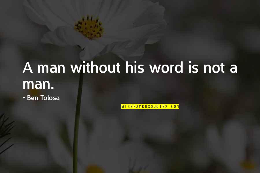 Xl Quotes By Ben Tolosa: A man without his word is not a Xl Quotes By Ben Tolosa: A man without his word is not a