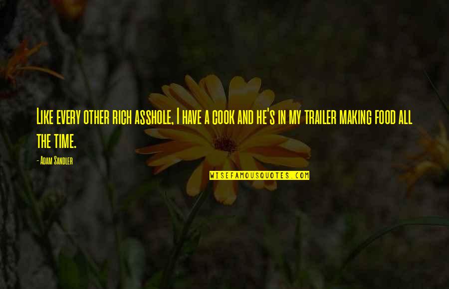 Xlvi Super Quotes By Adam Sandler: Like every other rich asshole, I have a Xlvi Super Quotes By Adam Sandler: Like every other rich asshole, I have a