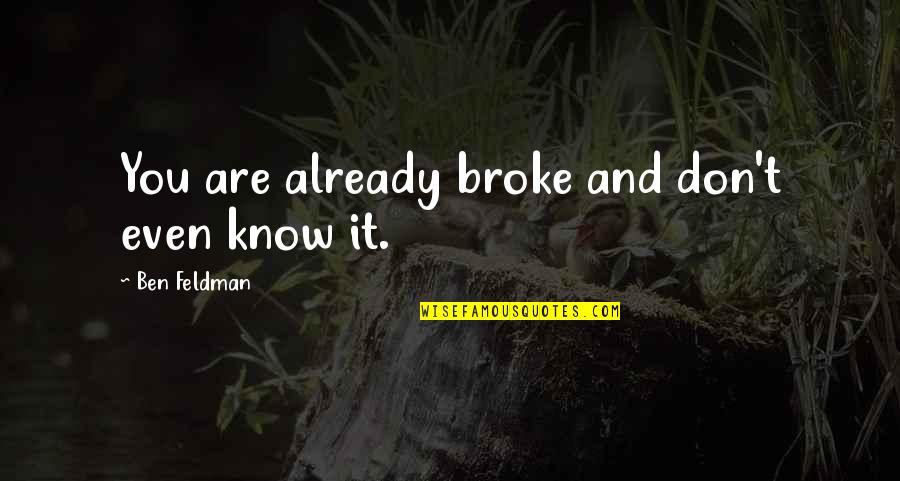 Xlvi Super Quotes By Ben Feldman: You are already broke and don't even know Xlvi Super Quotes By Ben Feldman: You are already broke and don't even know