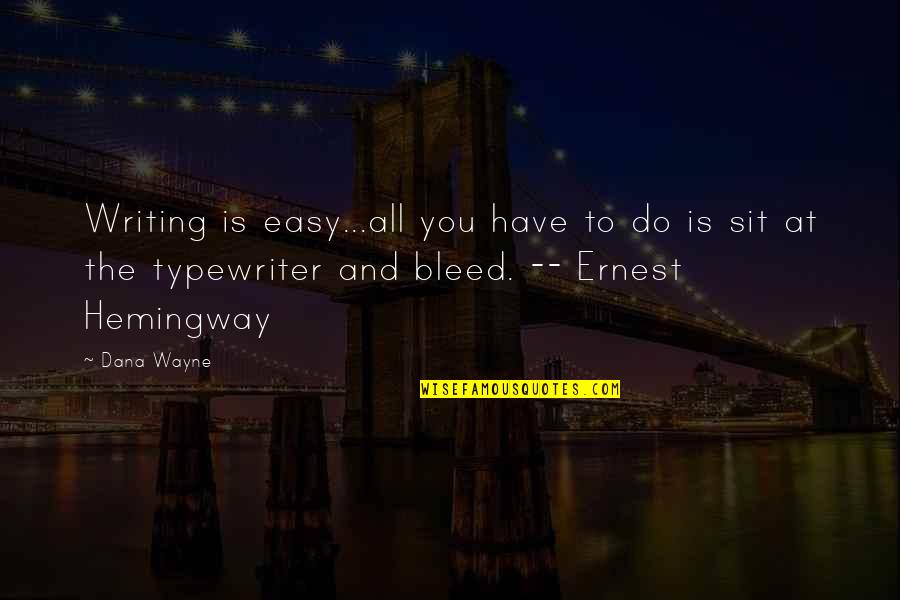 Xlviii In Numbers Quotes By Dana Wayne: Writing is easy...all you have to do is