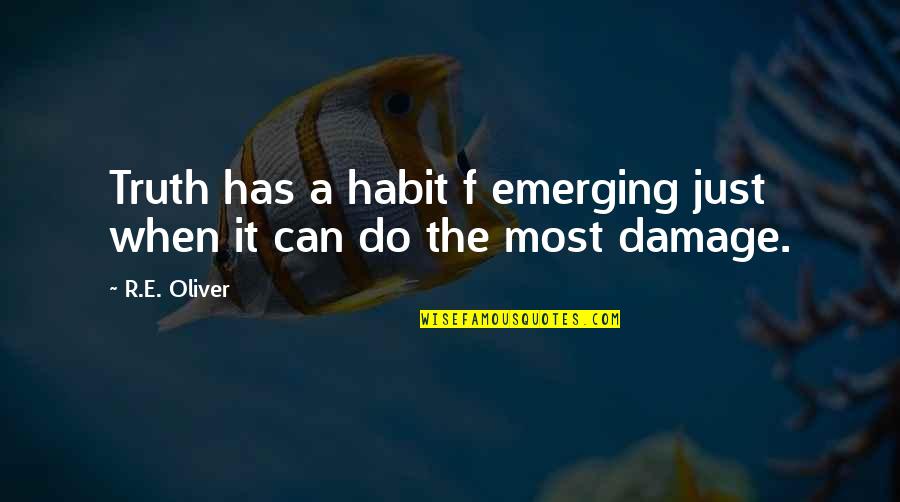 Xlviii In Numbers Quotes By R.E. Oliver: Truth has a habit f emerging just when